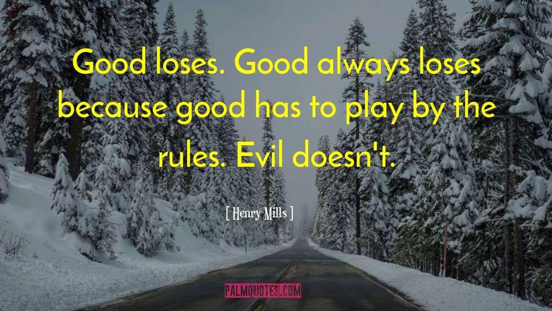 Henry Mills Quotes: Good loses. Good always loses