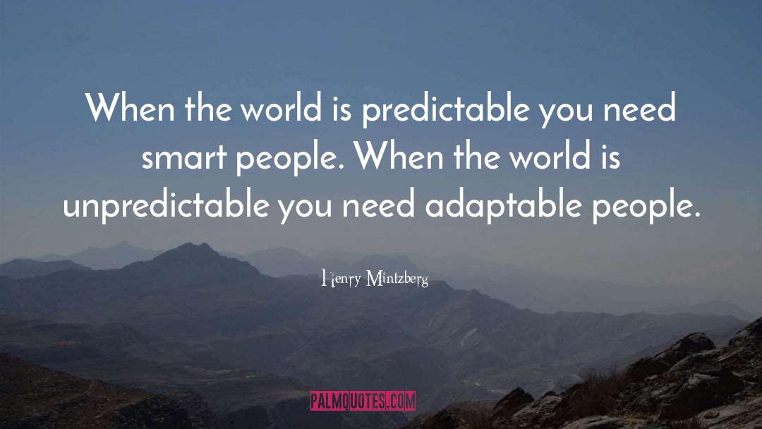Henry Mintzberg Quotes: When the world is predictable