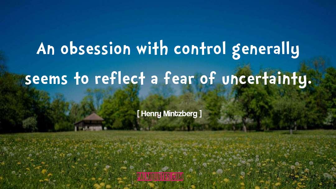 Henry Mintzberg Quotes: An obsession with control generally