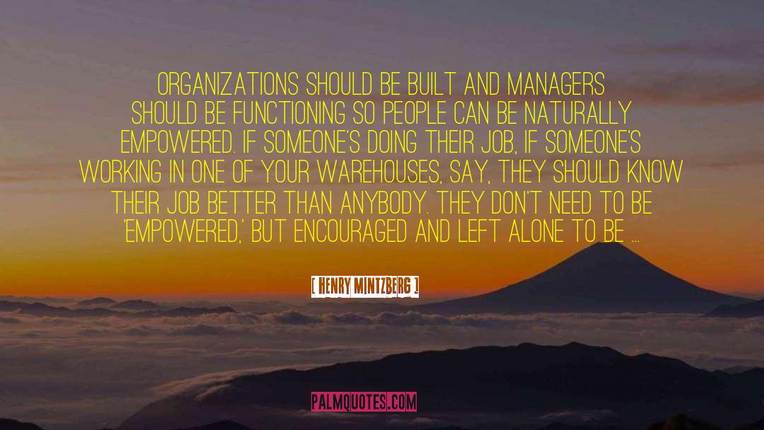 Henry Mintzberg Quotes: Organizations should be built and