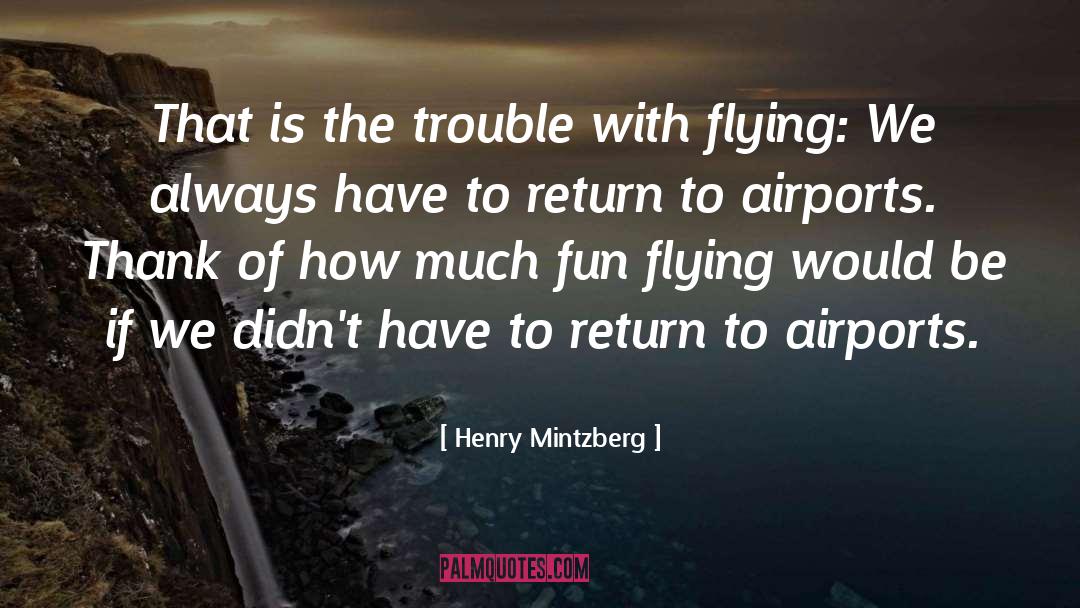 Henry Mintzberg Quotes: That is the trouble with