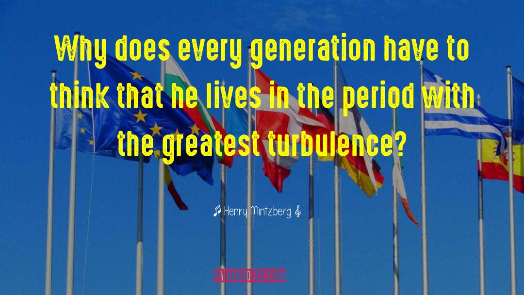 Henry Mintzberg Quotes: Why does every generation have