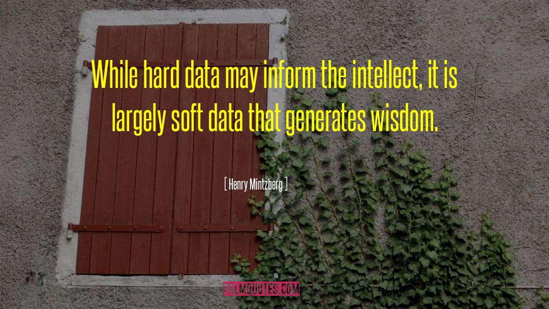 Henry Mintzberg Quotes: While hard data may inform