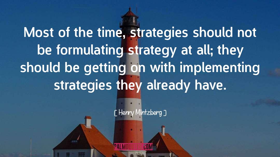 Henry Mintzberg Quotes: Most of the time, strategies