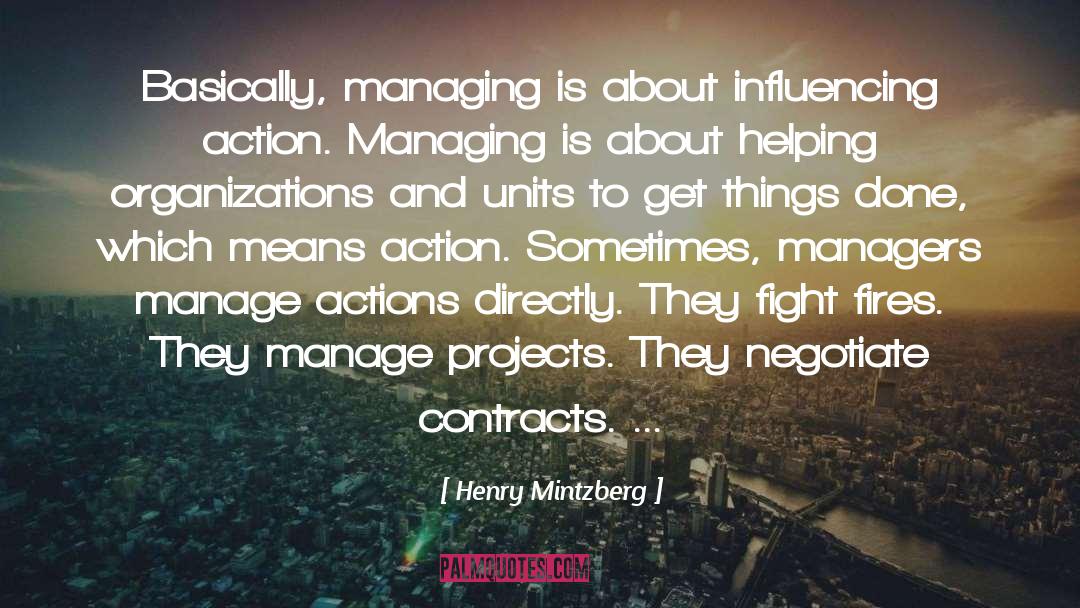 Henry Mintzberg Quotes: Basically, managing is about influencing