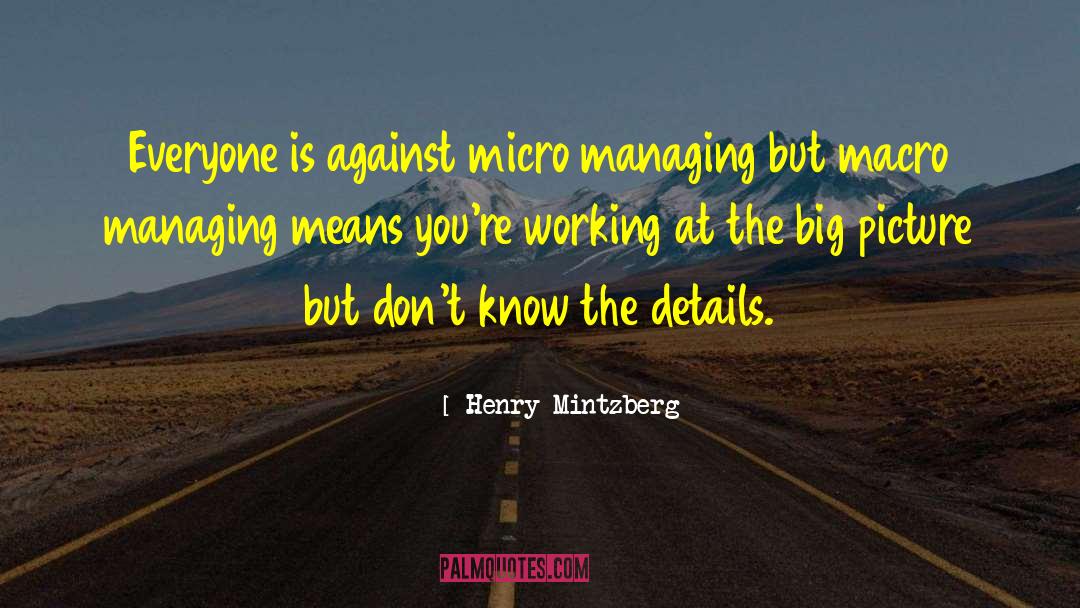 Henry Mintzberg Quotes: Everyone is against micro managing