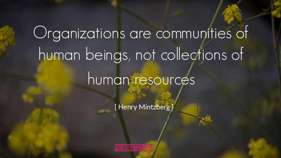 Henry Mintzberg Quotes: Organizations are communities of human