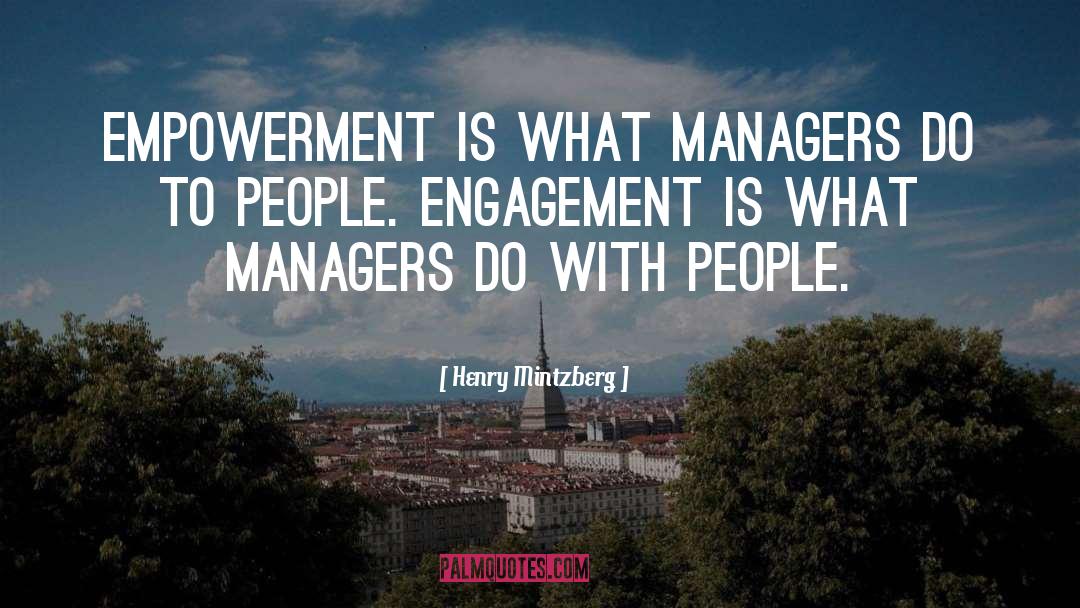 Henry Mintzberg Quotes: Empowerment is what managers do