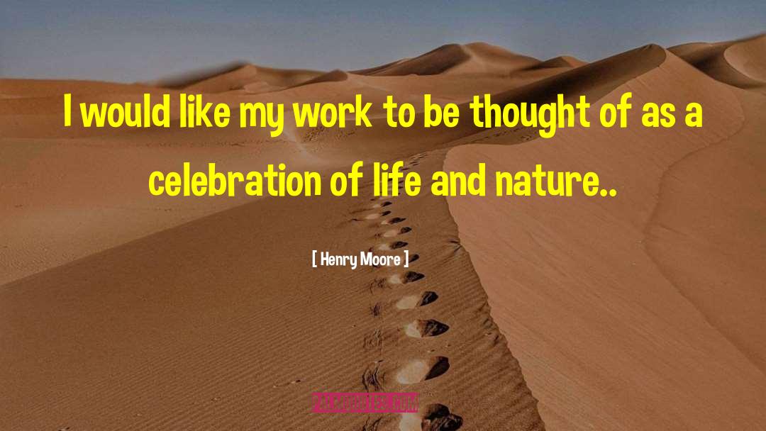 Henry Moore Quotes: I would like my work