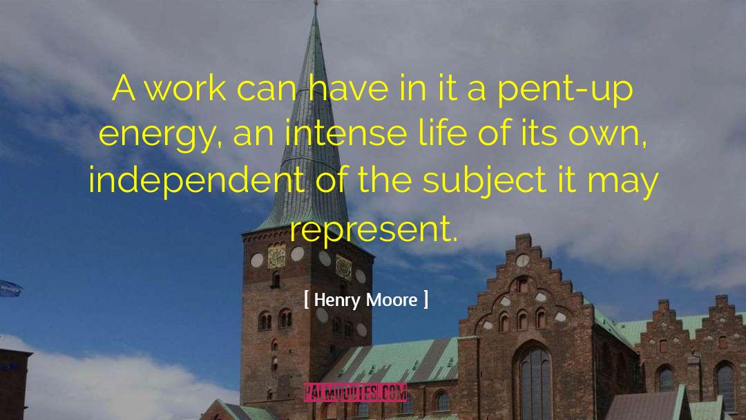 Henry Moore Quotes: A work can have in