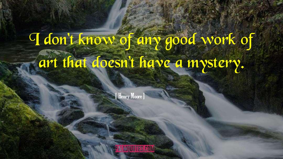 Henry Moore Quotes: I don't know of any