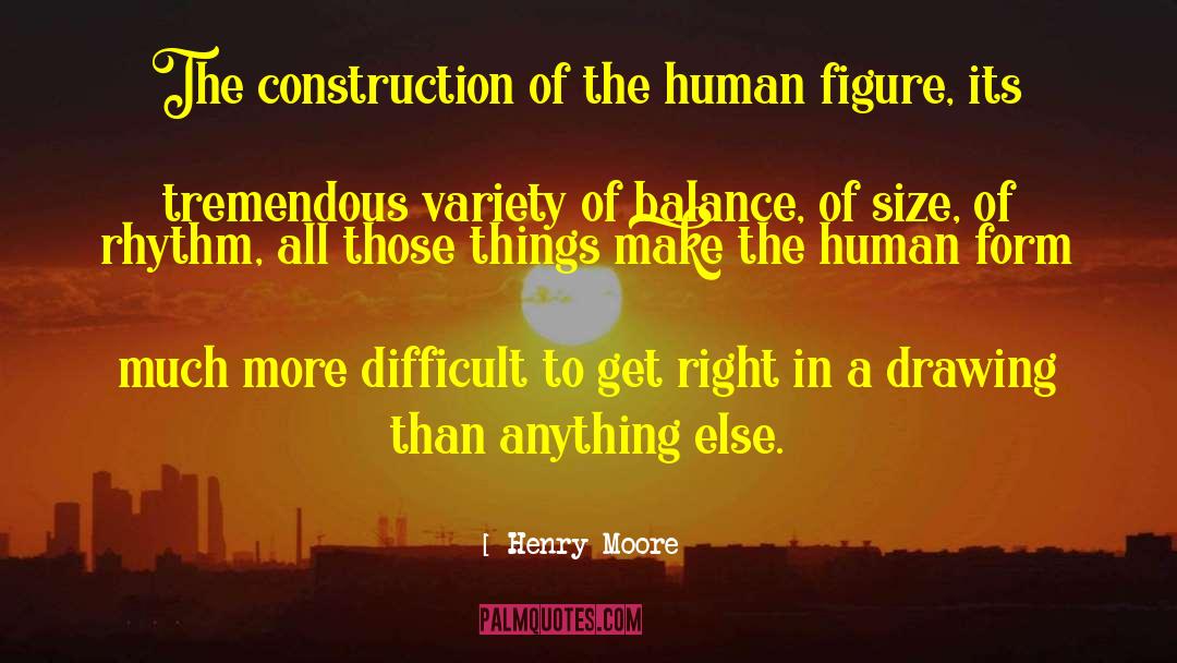 Henry Moore Quotes: The construction of the human