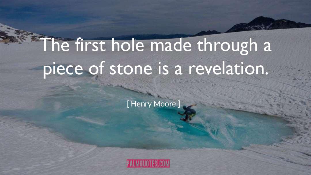 Henry Moore Quotes: The first hole made through