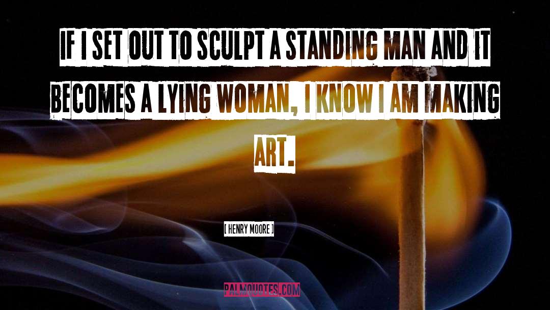 Henry Moore Quotes: If I set out to