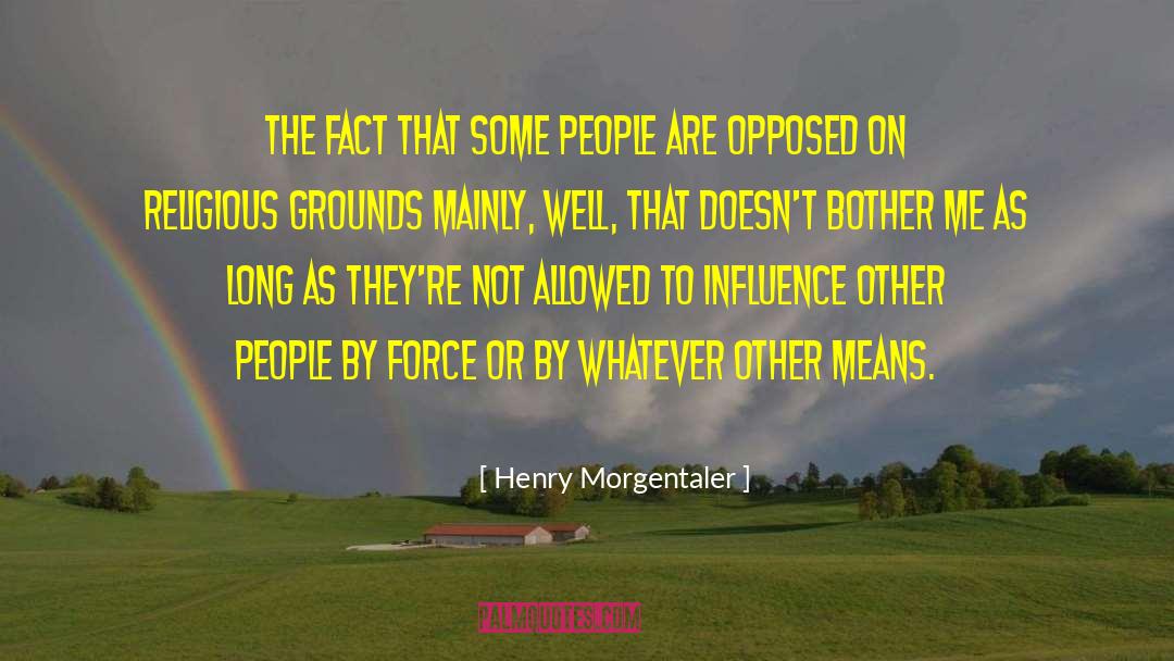 Henry Morgentaler Quotes: The fact that some people