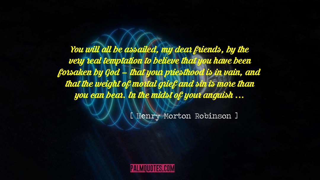 Henry Morton Robinson Quotes: You will all be assailed,