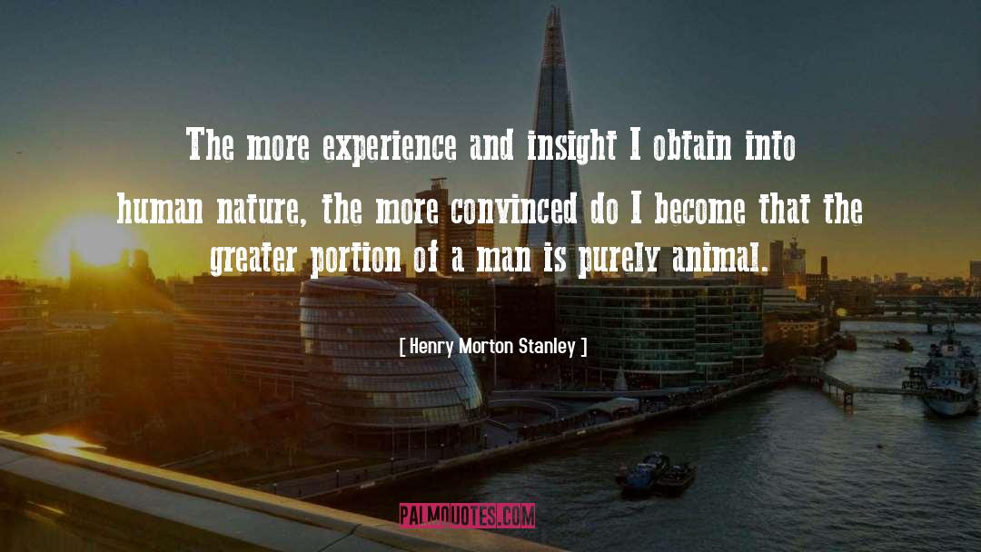Henry Morton Stanley Quotes: The more experience and insight