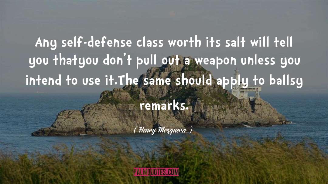 Henry Mosquera Quotes: Any self-defense class worth its