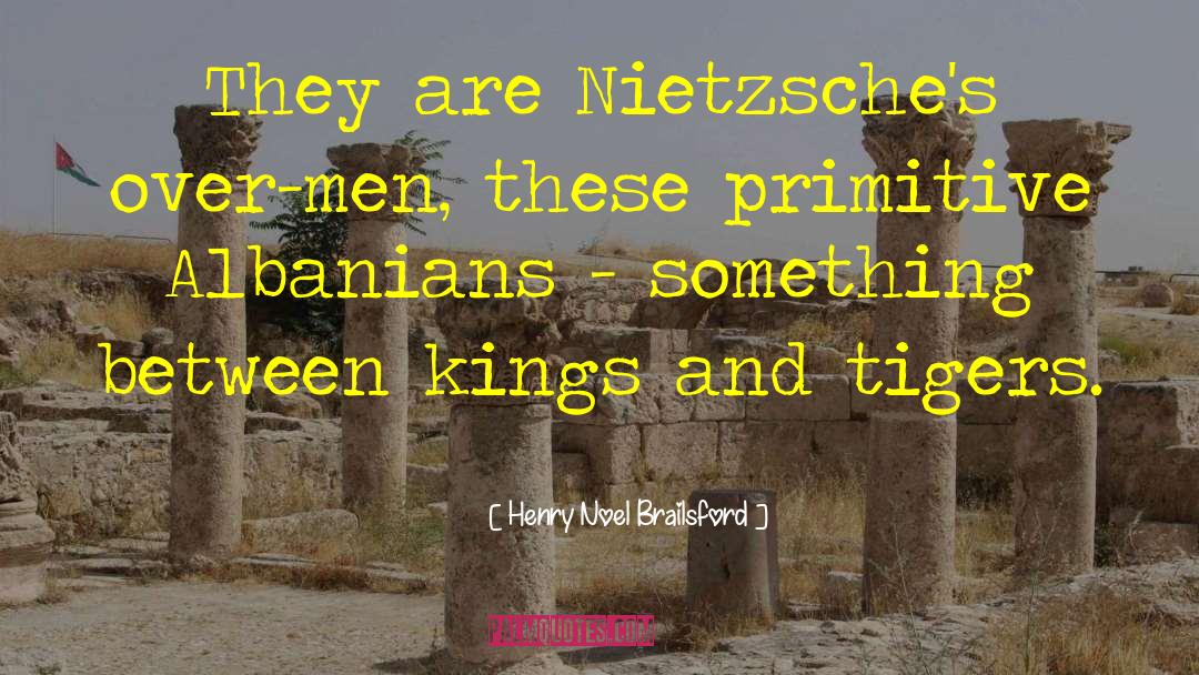 Henry Noel Brailsford Quotes: They are Nietzsche's over-men, these