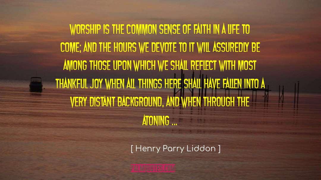 Henry Parry Liddon Quotes: Worship is the common sense