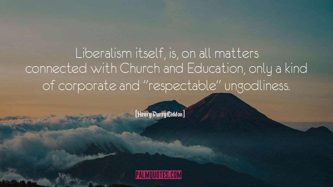 Henry Parry Liddon Quotes: Liberalism itself, is, on all