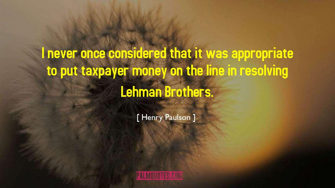 Henry Paulson Quotes: I never once considered that