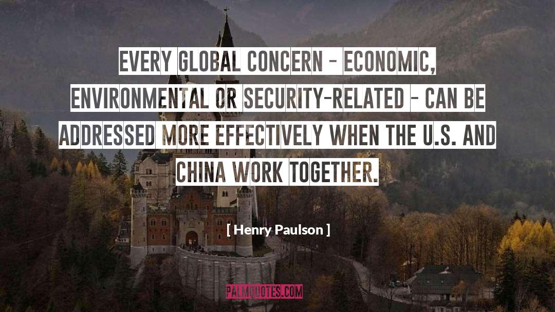 Henry Paulson Quotes: Every global concern - economic,