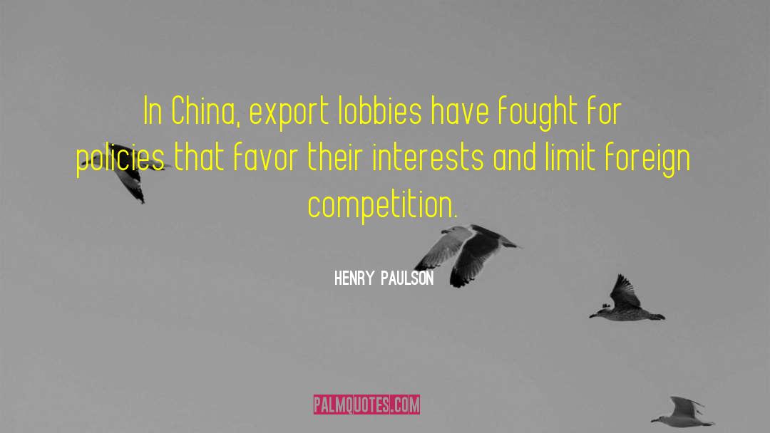 Henry Paulson Quotes: In China, export lobbies have