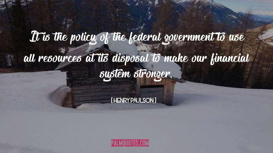 Henry Paulson Quotes: It is the policy of