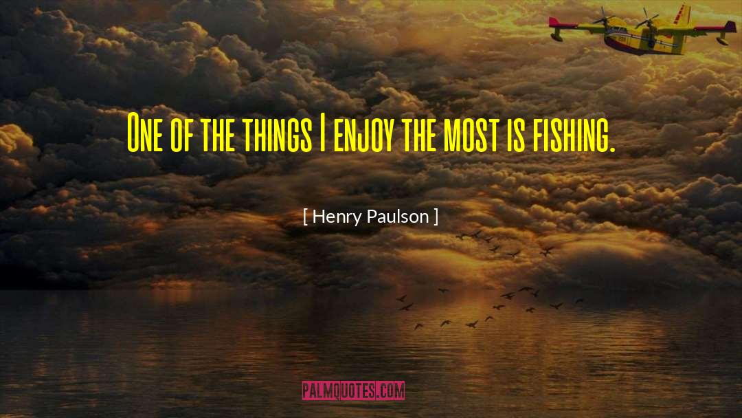 Henry Paulson Quotes: One of the things I