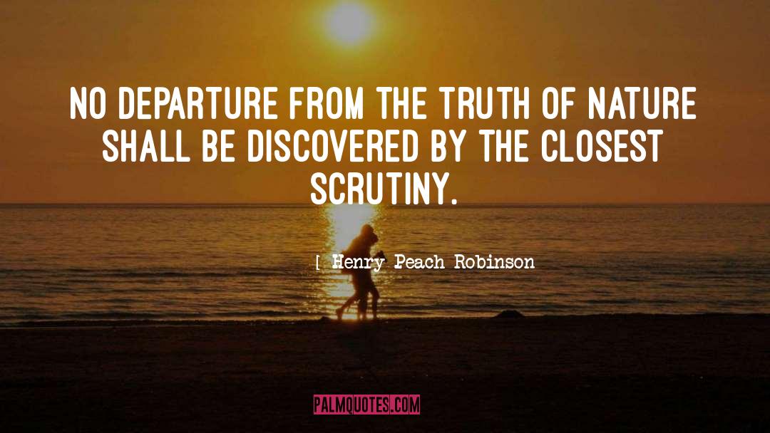 Henry Peach Robinson Quotes: No departure from the truth