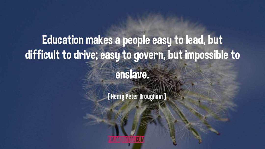 Henry Peter Brougham Quotes: Education makes a people easy