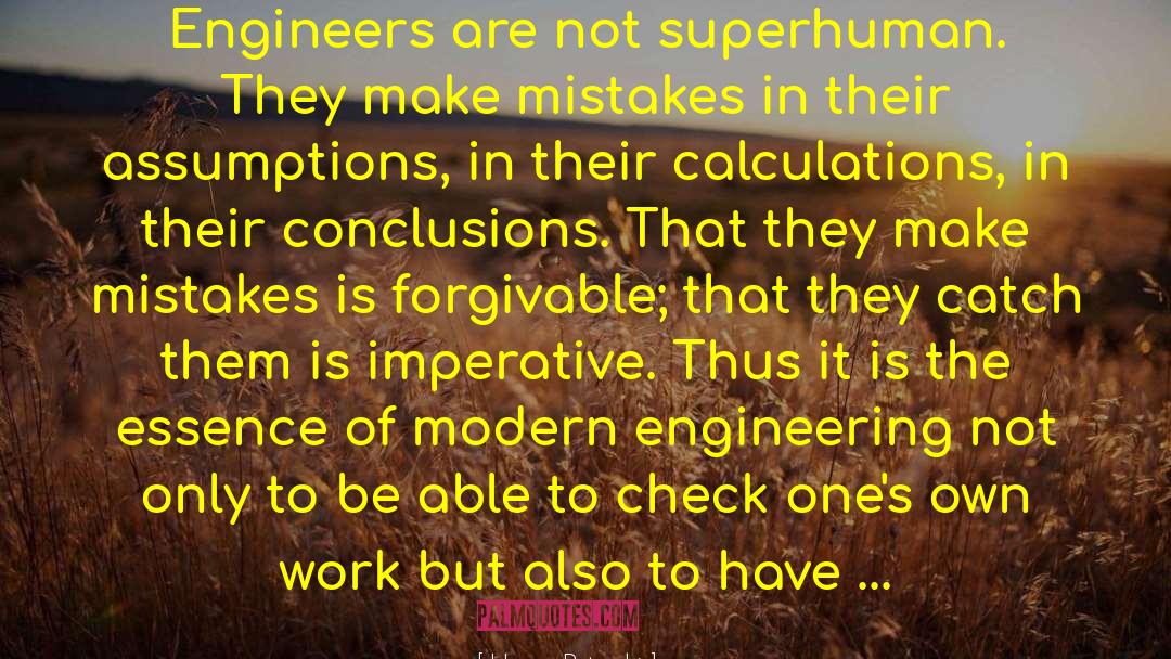 Henry Petroski Quotes: Engineers are not superhuman. They