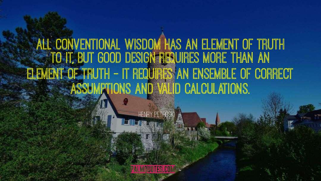 Henry Petroski Quotes: All conventional wisdom has an