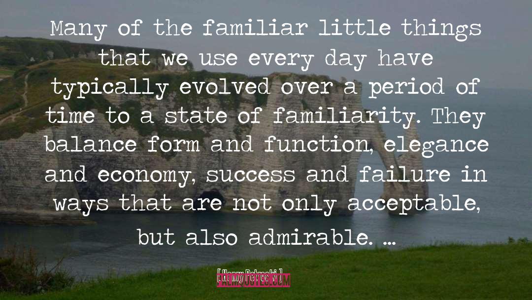 Henry Petroski Quotes: Many of the familiar little