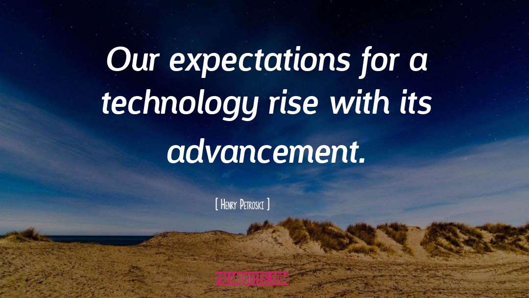 Henry Petroski Quotes: Our expectations for a technology