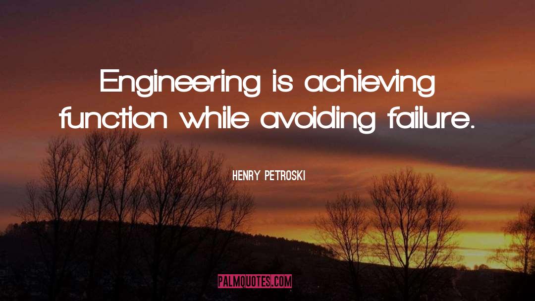 Henry Petroski Quotes: Engineering is achieving function while