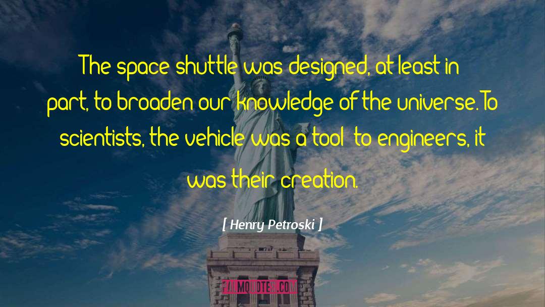 Henry Petroski Quotes: The space shuttle was designed,