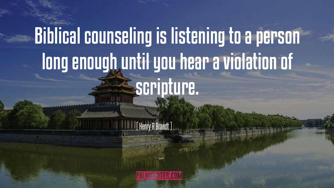 Henry R Brandt Quotes: Biblical counseling is listening to