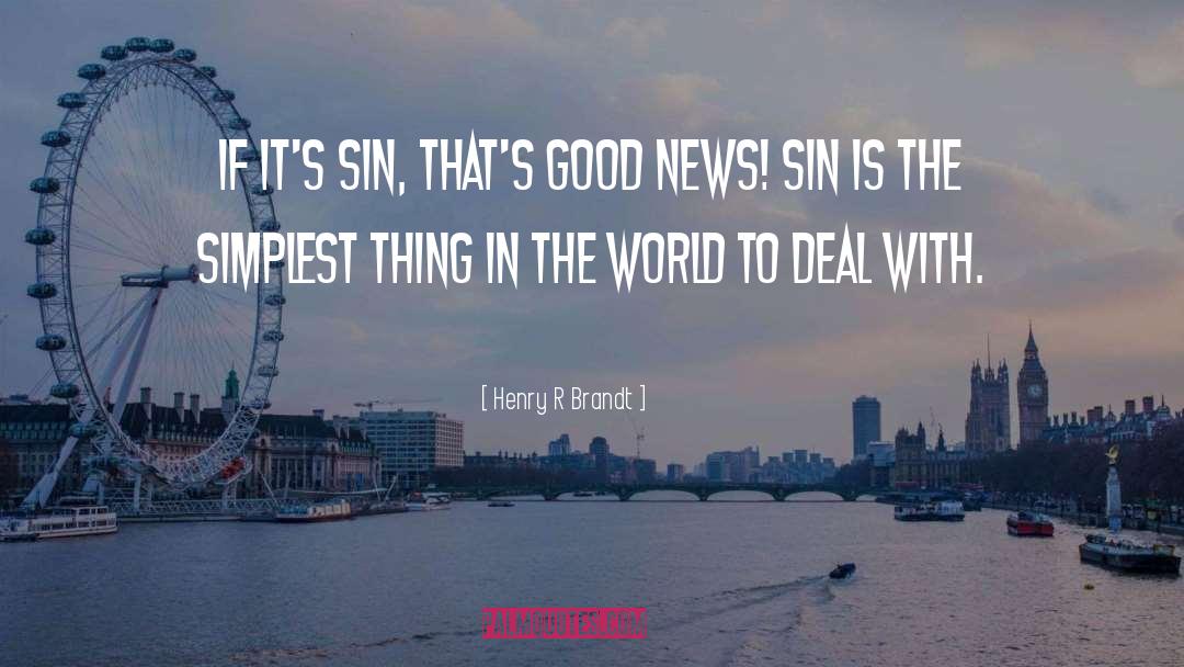 Henry R Brandt Quotes: If it's sin, that's good