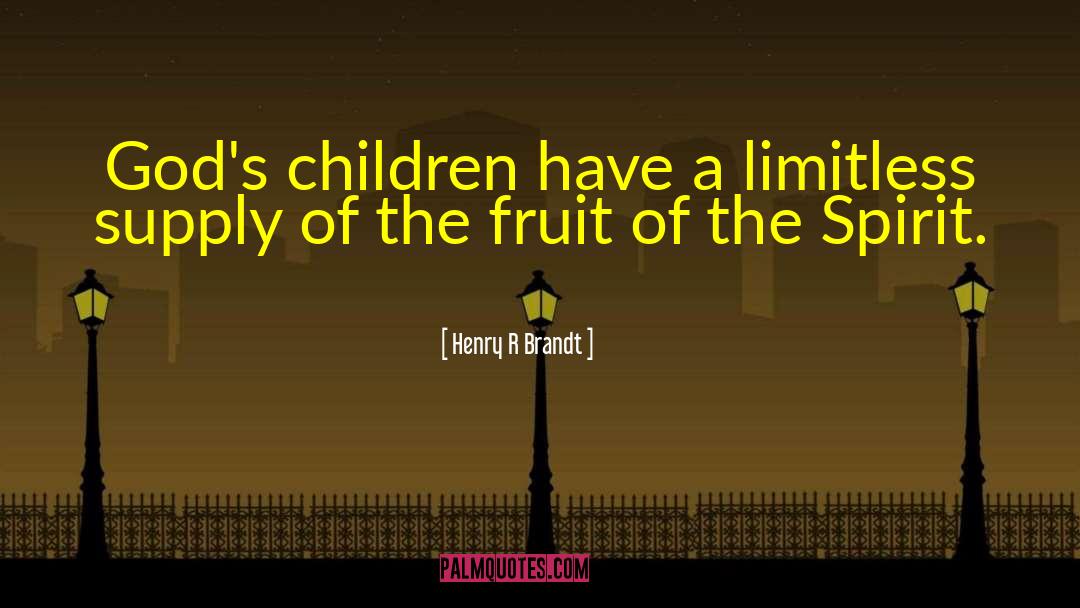 Henry R Brandt Quotes: God's children have a limitless