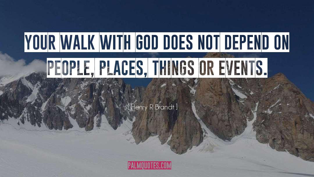 Henry R Brandt Quotes: Your walk with God does