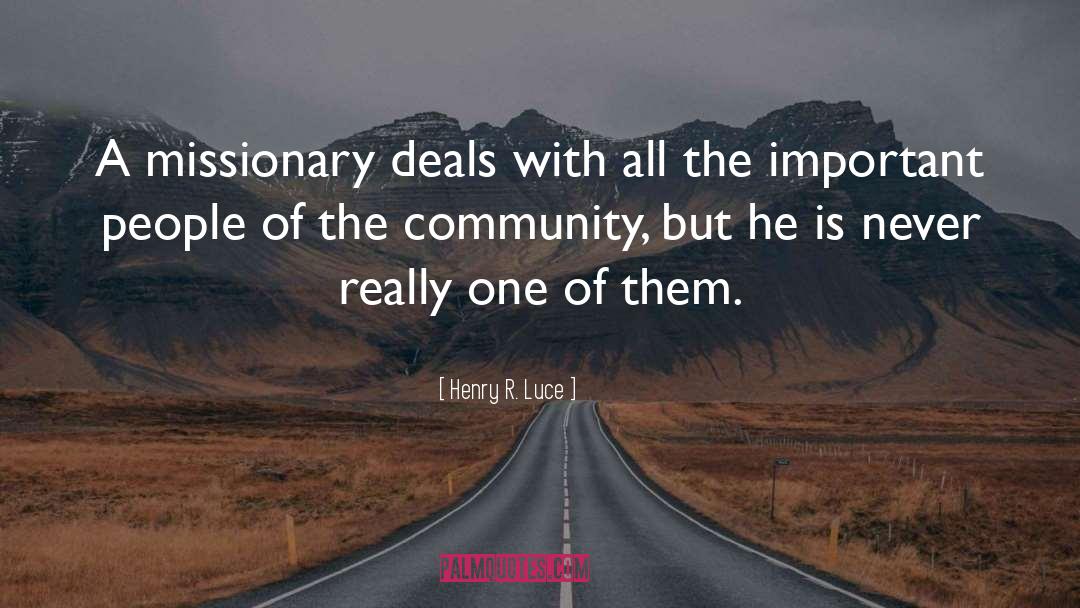 Henry R. Luce Quotes: A missionary deals with all