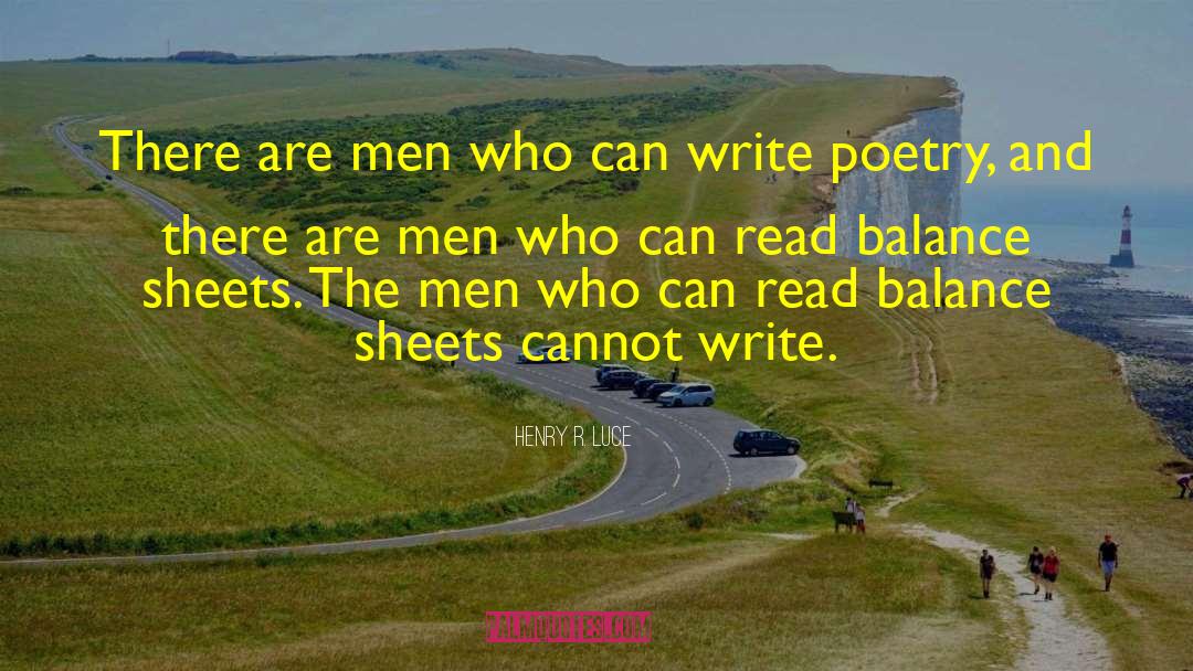 Henry R. Luce Quotes: There are men who can