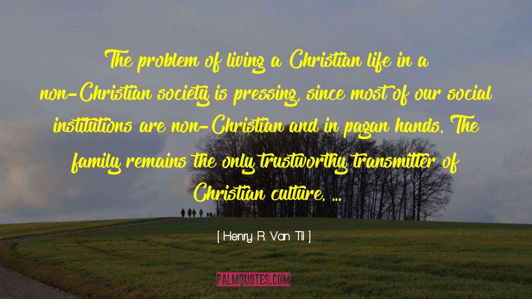 Henry R. Van Til Quotes: The problem of living a