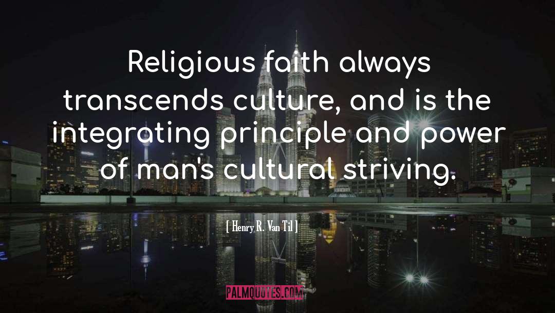 Henry R. Van Til Quotes: Religious faith always transcends culture,