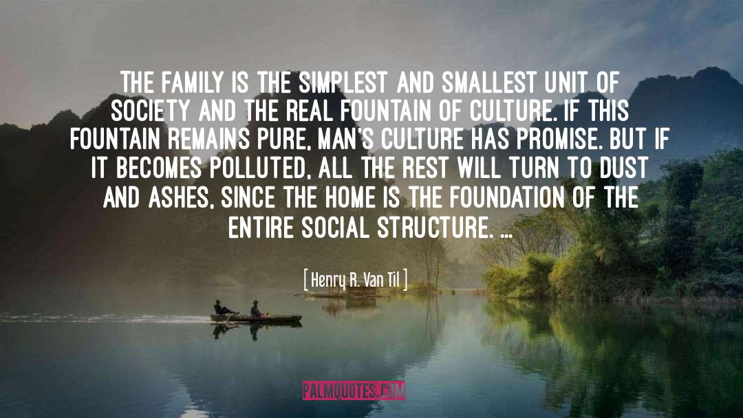 Henry R. Van Til Quotes: The family is the simplest
