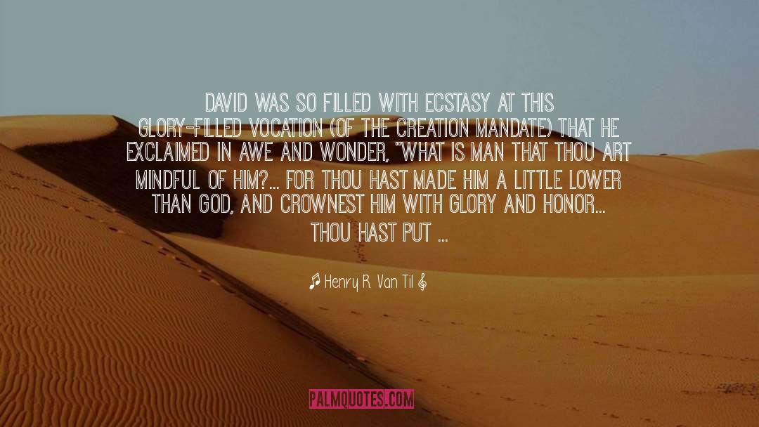 Henry R. Van Til Quotes: David was so filled with
