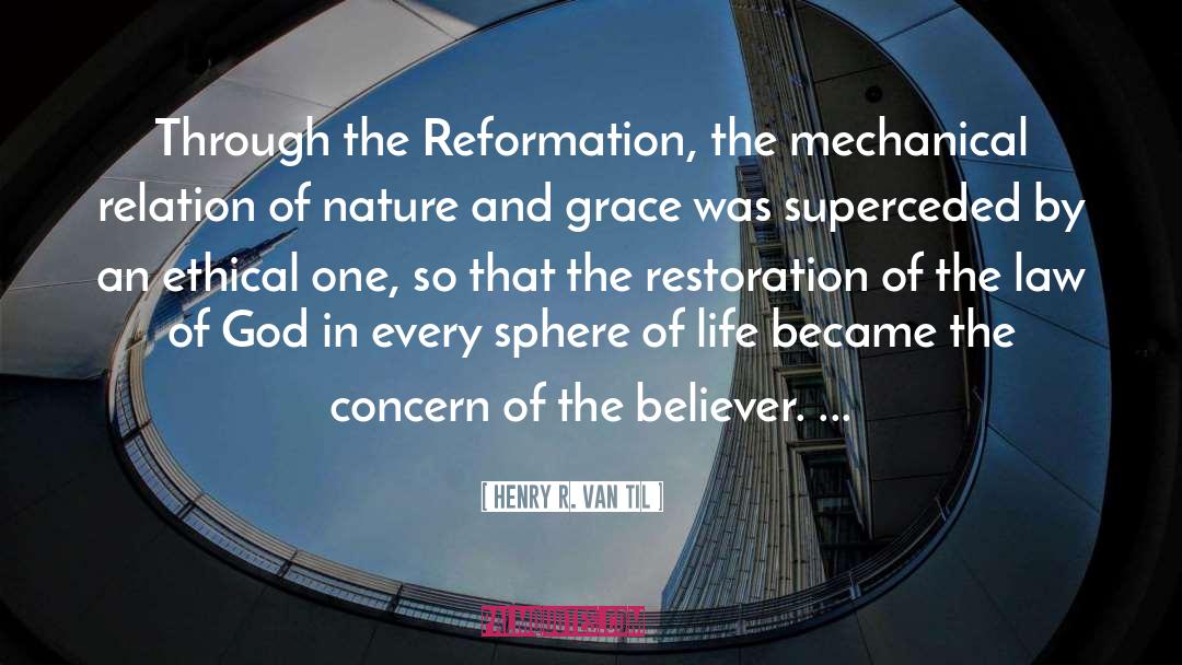 Henry R. Van Til Quotes: Through the Reformation, the mechanical