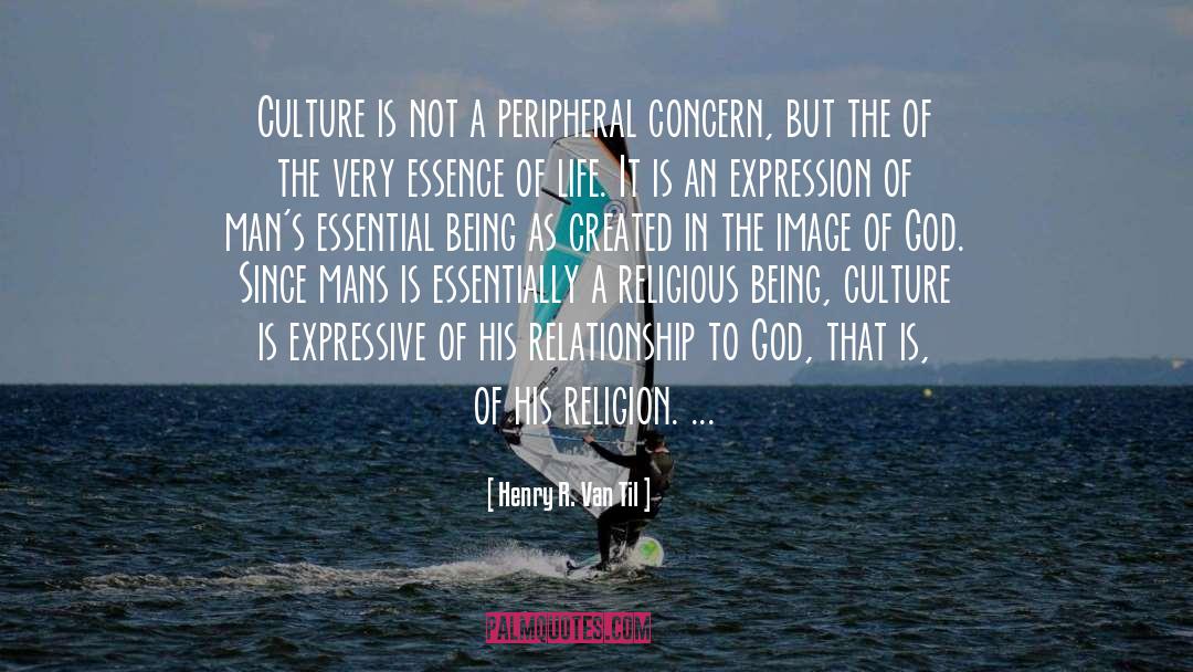 Henry R. Van Til Quotes: Culture is not a peripheral